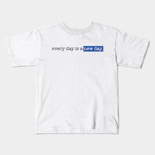 Every day is a new day Kids T-Shirt